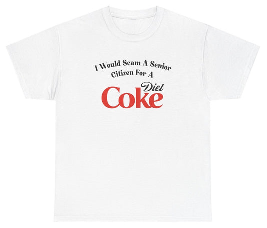 *NEW* I Would Scam A Senior Citizen For A Diet Coke Tee