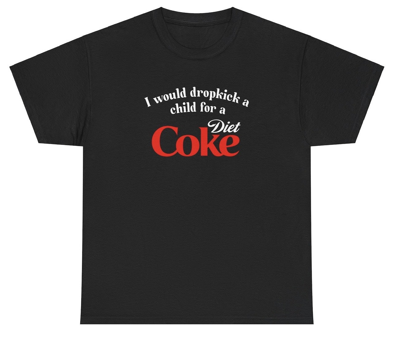 "Cheeky 'I Would Dropkick A Child For A Diet Coke' t-shirt, perfect for soda lovers and fans of witty humor."