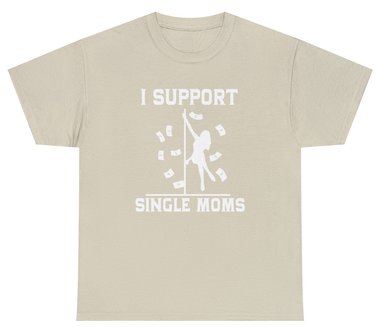 Funny I Support Single Moms T-Shirt featuring adult humor and meme-inspired design, perfect for casual wear and humor lovers.