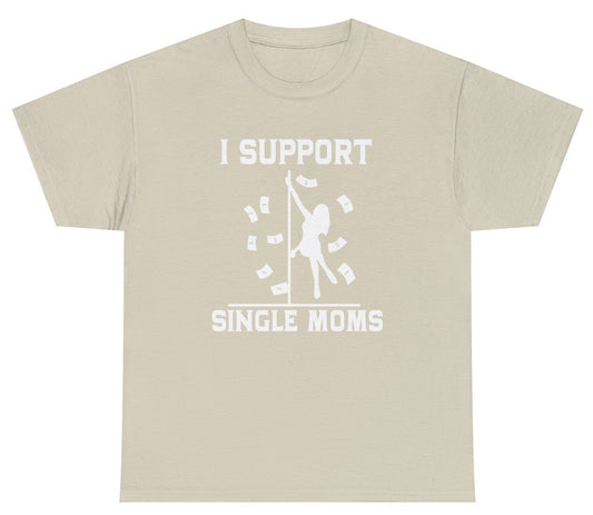 Funny I Support Single Moms T-Shirt featuring adult humor and meme-inspired design, perfect for casual wear and humor lovers.
