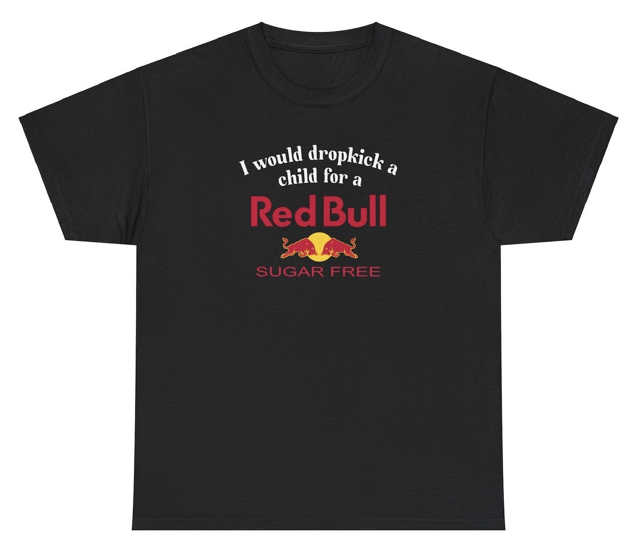 "Funny 'I Would Dropkick A Child For A Sugarfree Red Bull' t-shirt, perfect for energy drink lovers and humor fans. Great for casual wear."