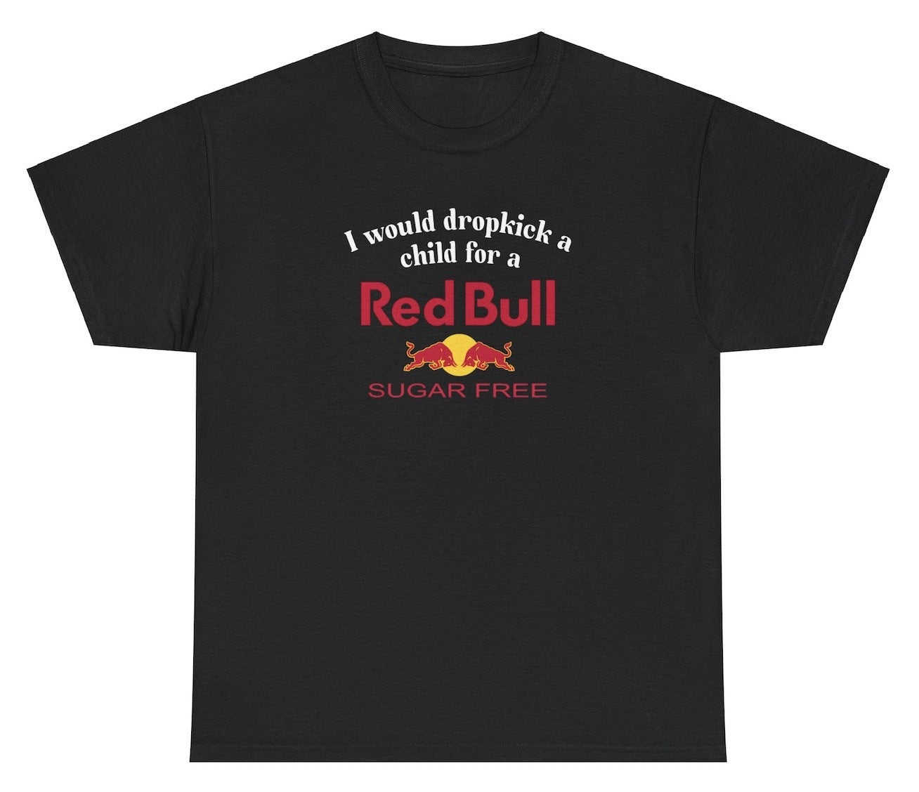 *NEW* I Would Dropkick A Child For A Sugarfree Red Bull Tee