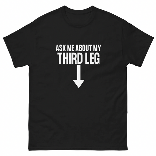 Funny Third Leg T-Shirt featuring adult humor and meme-inspired design, perfect for casual wear and humor lovers.