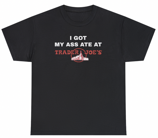 Funny I Got My Ass Ate At Trader Joe's T-Shirt featuring adult humor and meme-inspired design, perfect for casual wear and humor lovers.
