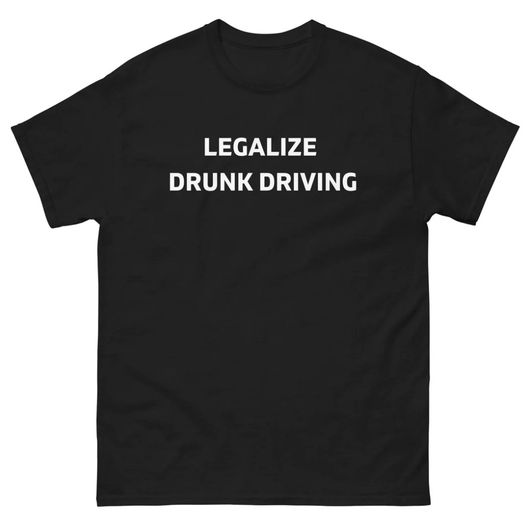 Funny Legalize Drunk Driving T-Shirt featuring dark humor and meme-inspired design, perfect for casual wear and humor lovers.