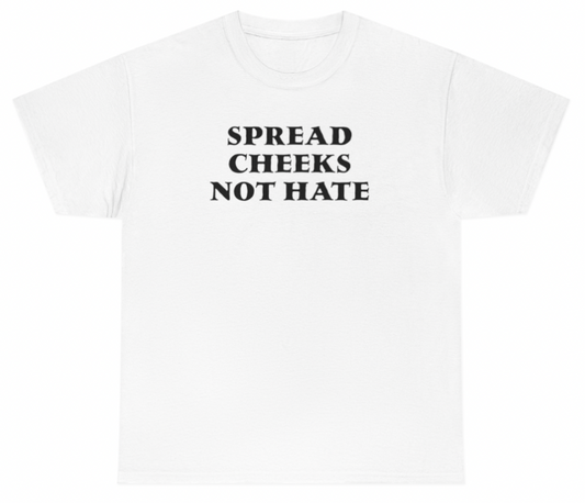 Spread Cheeks Not Hate Tee