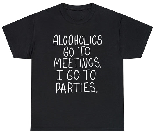 "Funny 'Alcoholics Go To Meetings I Party' t-shirt featuring day drinking humor and witty meme design, perfect for fans of bold, rebellious humor."

