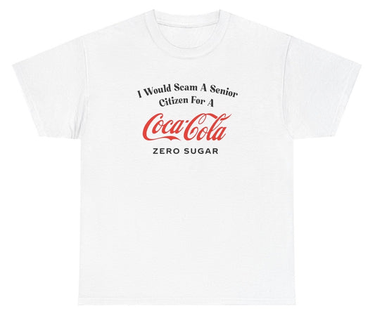 *NEW* I Would Scam A Senior Citizen For A Coke Zero Tee