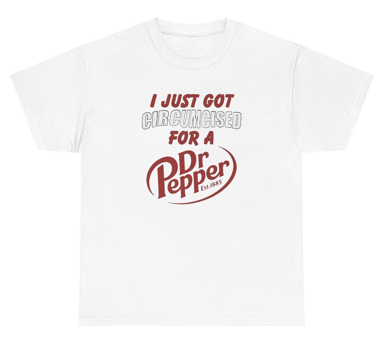 Funny "I Just Got Circumcised For A Dr Pepper" shirt featuring bold humor and a quirky twist. Perfect for Dr Pepper lovers and fans of edgy jokes. Great for casual wear and gag gifts.