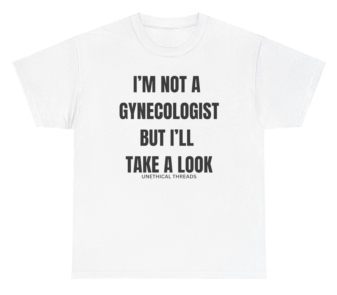 Funny "I'm Not A Gynecologist But I'll Take A Look" shirt featuring bold and inappropriate humor. Perfect for fans of edgy jokes and daring statements. Ideal for casual wear and gag gifts.