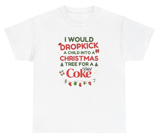 Funny "I Would Dropkick A Child Into A Christmas Tree For A Diet Coke" shirt featuring bold holiday humor and soda love. Perfect for casual wear, Christmas parties, and gag gifts.