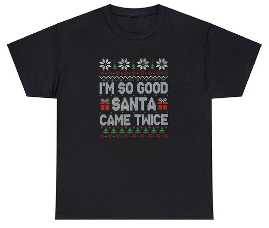 "Bold 'I'm So Good Santa Came Twice' t-shirt featuring playful holiday humor, perfect for fans of cheeky and daring Christmas designs."

