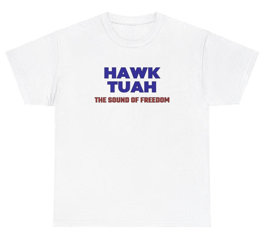 *NEW* Hawk Tuah - The Sound Of Freedom Tee