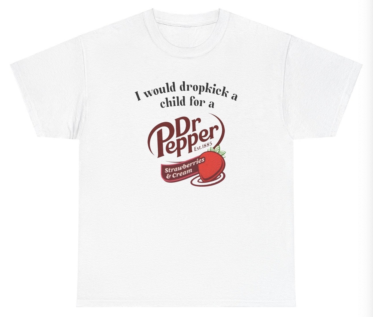 *NEW* I Would Dropkick A Child For A Dr Pepper Strawberries & Cream Tee
