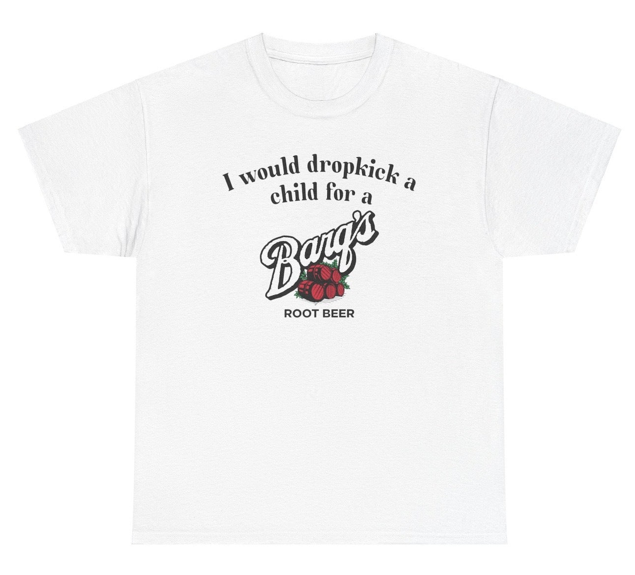 *NEW* I Would Dropkick A Child For A Barq's Root Beer Tee