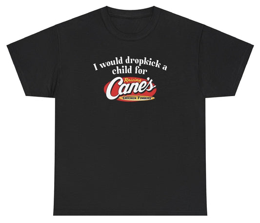 "Funny 'I Would Dropkick A Child For Raising Canes' t-shirt, perfect for food lovers and fans of viral humor. Great for casual wear and gag gifts."