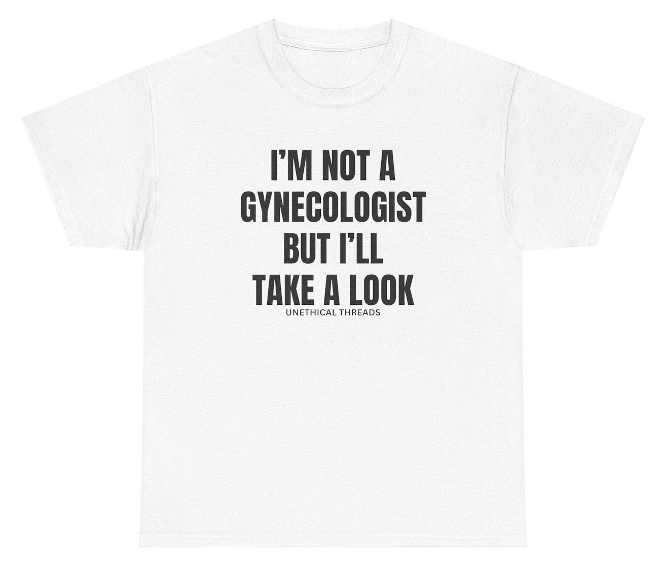 Funny "I'm Not A Gynecologist But I'll Take A Look" shirt featuring bold, cheeky humor. Perfect for casual wear, parties, and inappropriate gag gifts.