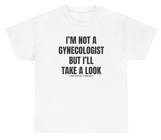 Funny "I'm Not A Gynecologist But I'll Take A Look" shirt featuring bold, cheeky humor. Perfect for casual wear, parties, and inappropriate gag gifts.