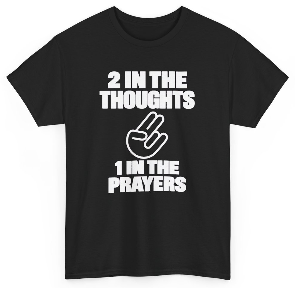 Funny 2 In The Thoughts 1 In The Prayers T-Shirt featuring bold sarcastic humor and graphic design, perfect for casual wear and humor lovers