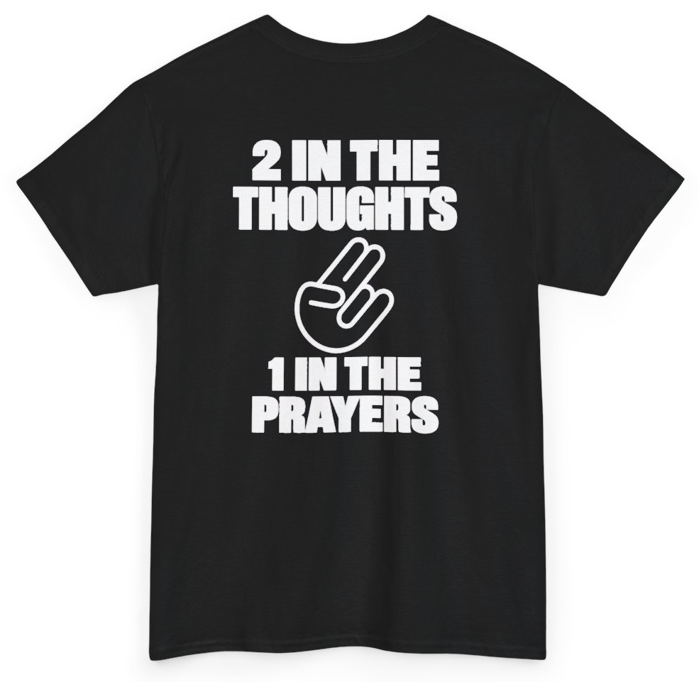 Funny 2 In The Thoughts 1 In The Prayers (BACKPRINT) T-Shirt featuring bold sarcastic humor and graphic design, perfect for casual wear and humor lovers