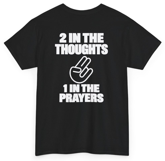 Funny 2 In The Thoughts 1 In The Prayers (BACKPRINT) T-Shirt featuring bold sarcastic humor and graphic design, perfect for casual wear and humor lovers