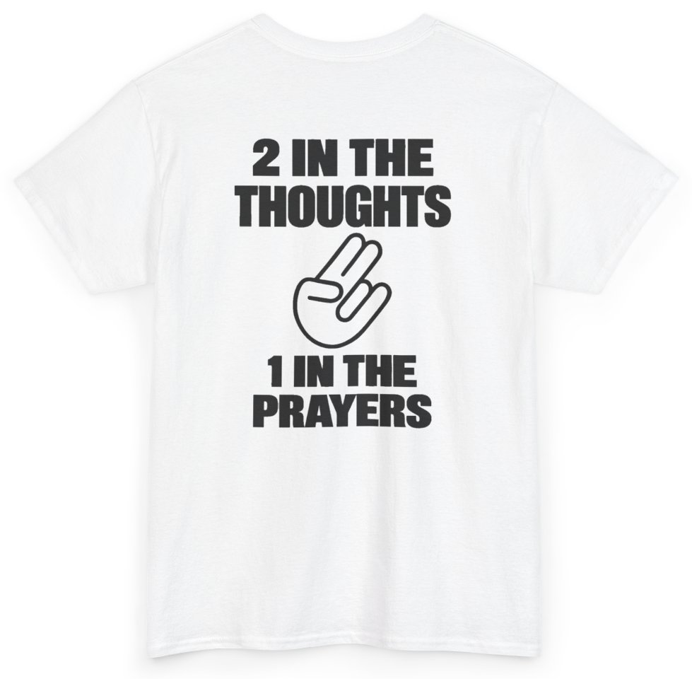 Funny 2 In The Thoughts 1 In The Prayers (BACKPRINT) T-Shirt featuring bold sarcastic humor and graphic design, perfect for casual wear and humor lovers