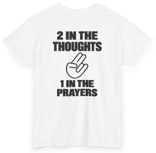 Funny 2 In The Thoughts 1 In The Prayers (BACKPRINT) T-Shirt featuring bold sarcastic humor and graphic design, perfect for casual wear and humor lovers