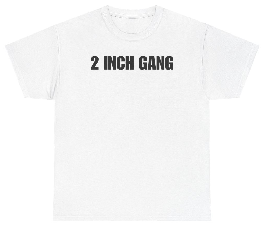 Funny 2 Inch Gang Tee T-Shirt featuring bold sarcastic humor and graphic design, perfect for casual wear and humor lovers