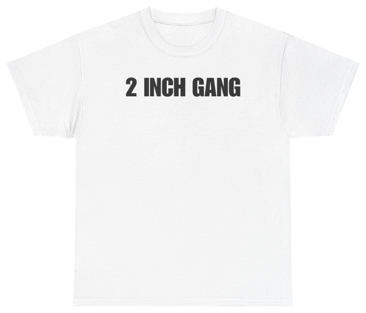 Funny 2 Inch Gang Tee T-Shirt featuring bold sarcastic humor and graphic design, perfect for casual wear and humor lovers