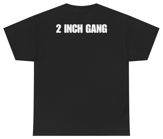 Funny 2 Inch Gang Tee (BACKPRINT) T-Shirt featuring bold sarcastic humor and graphic design, perfect for casual wear and humor lovers
