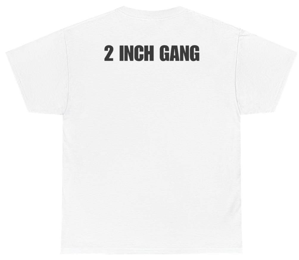 Funny 2 Inch Gang Tee (BACKPRINT) T-Shirt featuring bold sarcastic humor and graphic design, perfect for casual wear and humor lovers