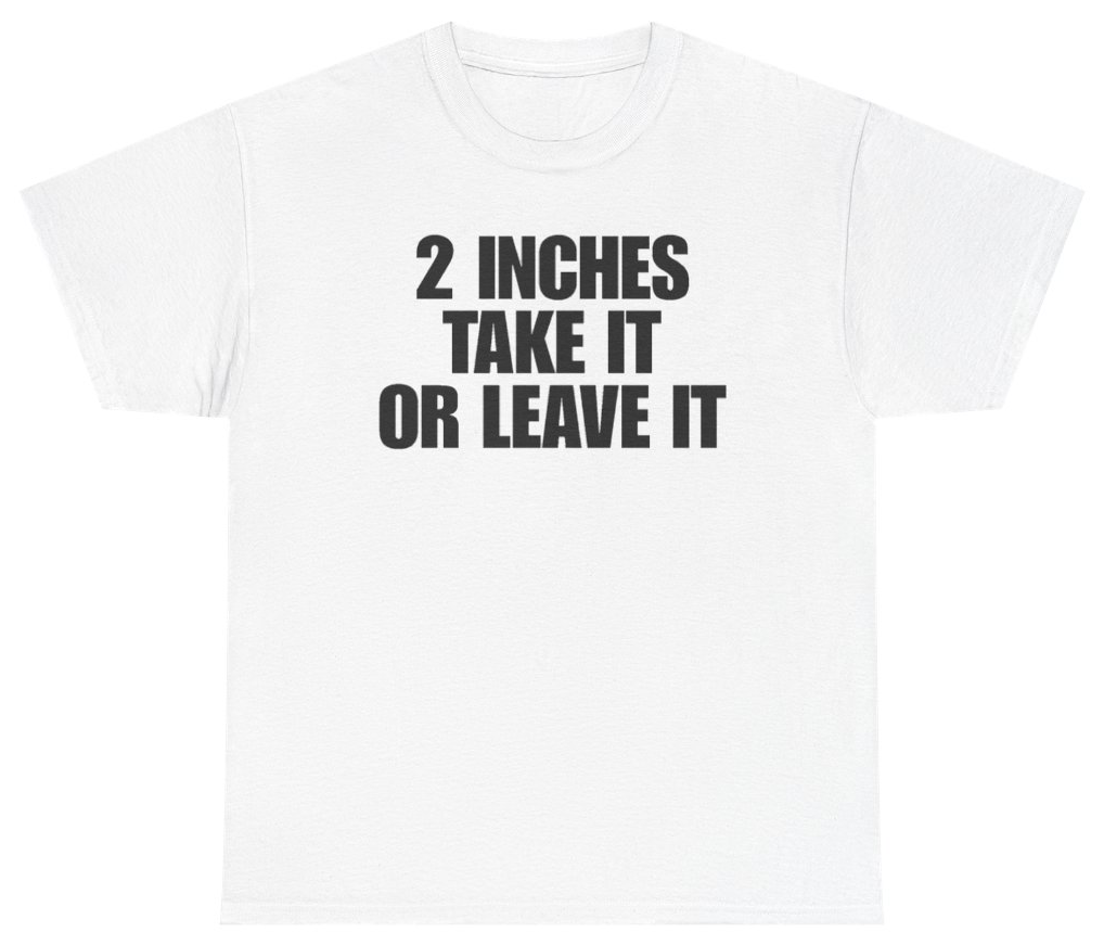 Funny 2 Inches Take It Or Leave It T-Shirt featuring bold sarcastic humor and graphic design, perfect for casual wear and humor lovers