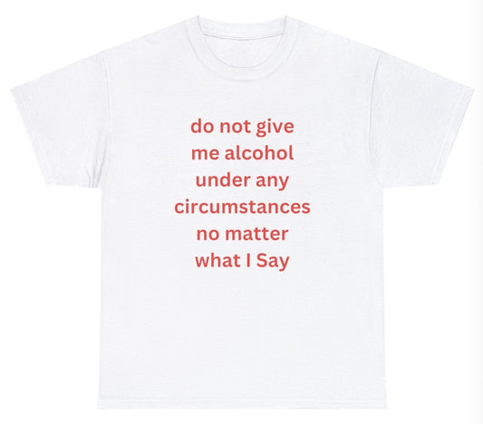 "Playful 'Do Not Give Me Alcohol' t-shirt, perfect for sarcastic humor lovers and fans of witty graphic tees. Great for parties."

