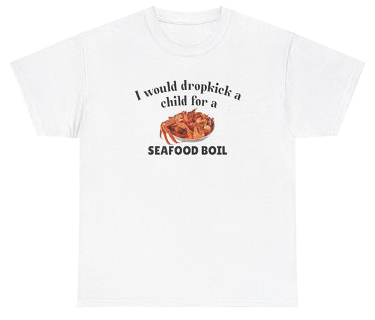 "Funny 'I Would Dropkick A Child For A Seafood Boil' t-shirt, perfect for seafood lovers and fans of viral humor. Great for casual wear and gag gifts."