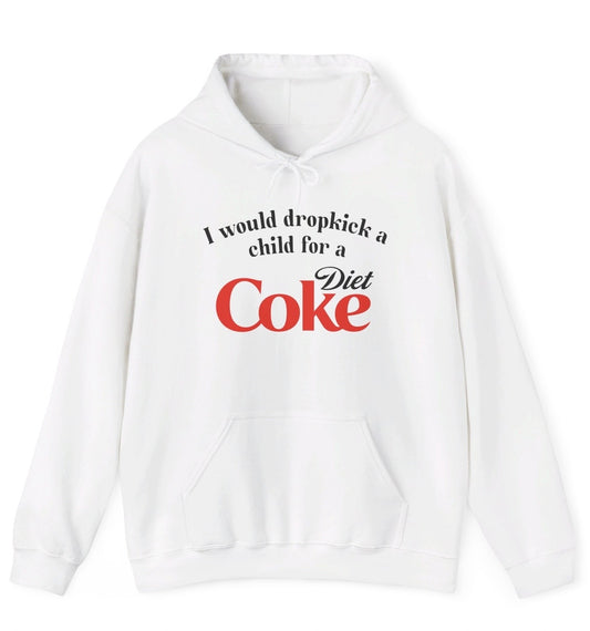 *NEW* I Would Dropkick A Child For A Diet Coke Hoodie