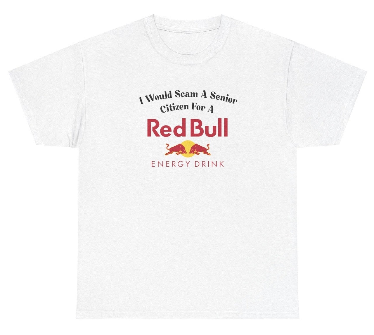 *NEW* I Would Scam A Senior Citizen For A Red Bull Tee