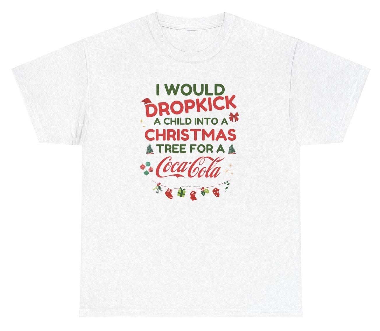 Funny "I Would Dropkick A Child Into A Christmas Tree For A Coca Cola" shirt featuring bold holiday humor and soda love. Ideal for casual wear, Christmas parties, and gag gifts.