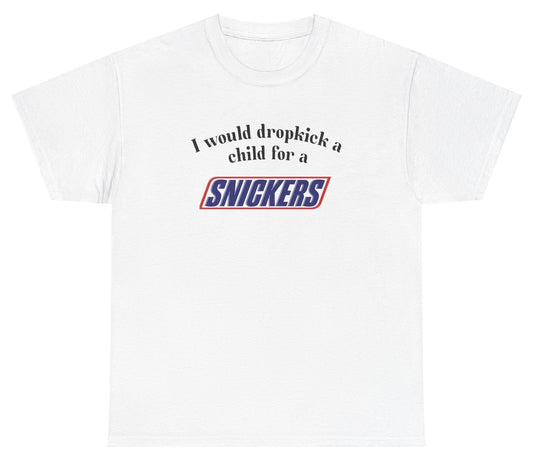 "Cheeky 'I Would Dropkick A Child For A Snickers Bar' t-shirt, perfect for candy lovers and fans of sarcastic humor. Great for casual wear and parties."