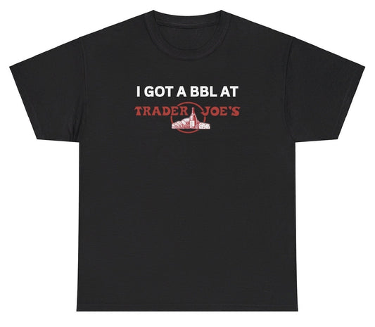 Funny "I Got A BBL At Trader Joes" t shirt, perfect for fans of trendy humor and grocery store lovers. Ideal for casual wear, gag gifts, and those who enjoy making bold statements.

