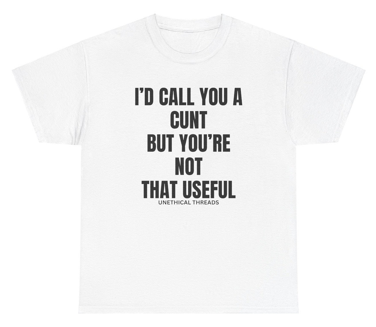 Funny "I'd Call You A Cunt But You're Not That Useful" shirt featuring bold and edgy humor. Perfect for casual wear, parties, and gag gifts.