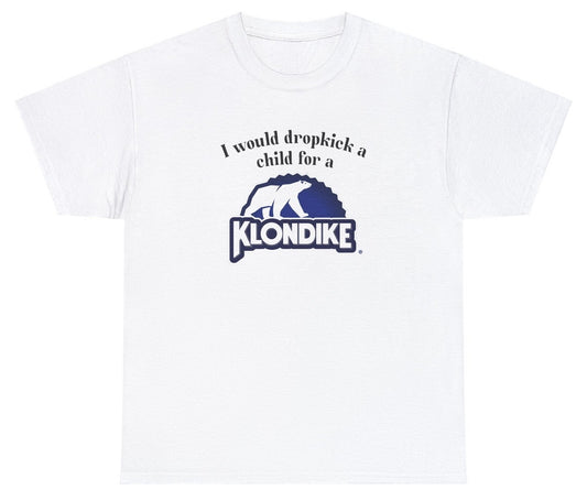 "Cheeky 'I Would Dropkick A Child For A Klondike Bar' t-shirt, perfect for humor lovers and ice cream fans. Great for casual wear."

