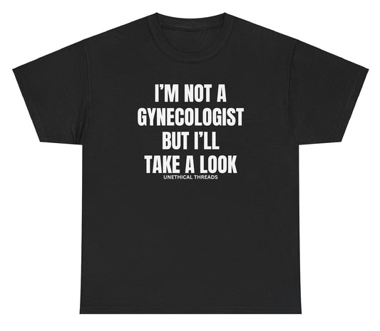 Funny "I'm Not A Gynecologist But I'll Take A Look" shirt featuring bold, cheeky humor. Perfect for casual wear, parties, and inappropriate gag gifts.