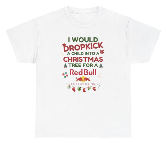 *NEW* I Would Dropkick A Child Xmas Red Bull Tee