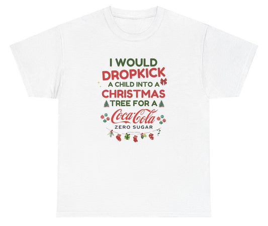 Funny "I Would Dropkick A Child Into A Christmas Tree For A Coca Cola Zero Sugar" shirt featuring bold holiday humor and soda love. Perfect for casual wear, Christmas parties, and gag gifts.