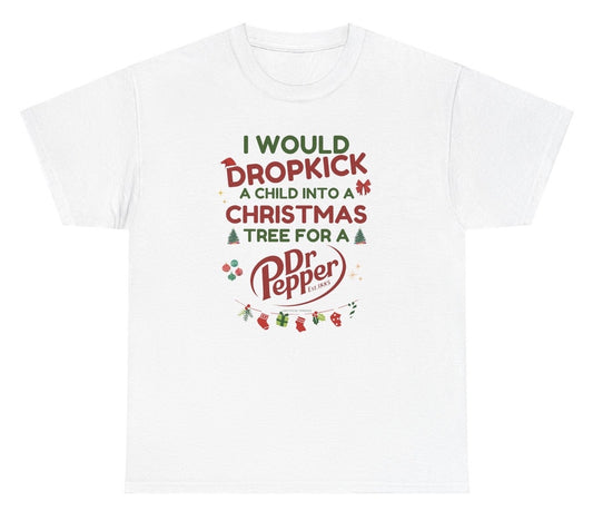 Funny "I Would Dropkick A Child Into A Christmas Tree For A Dr Pepper" shirt featuring bold holiday humor and soda love. Perfect for casual wear, Christmas parties, and gag gifts.