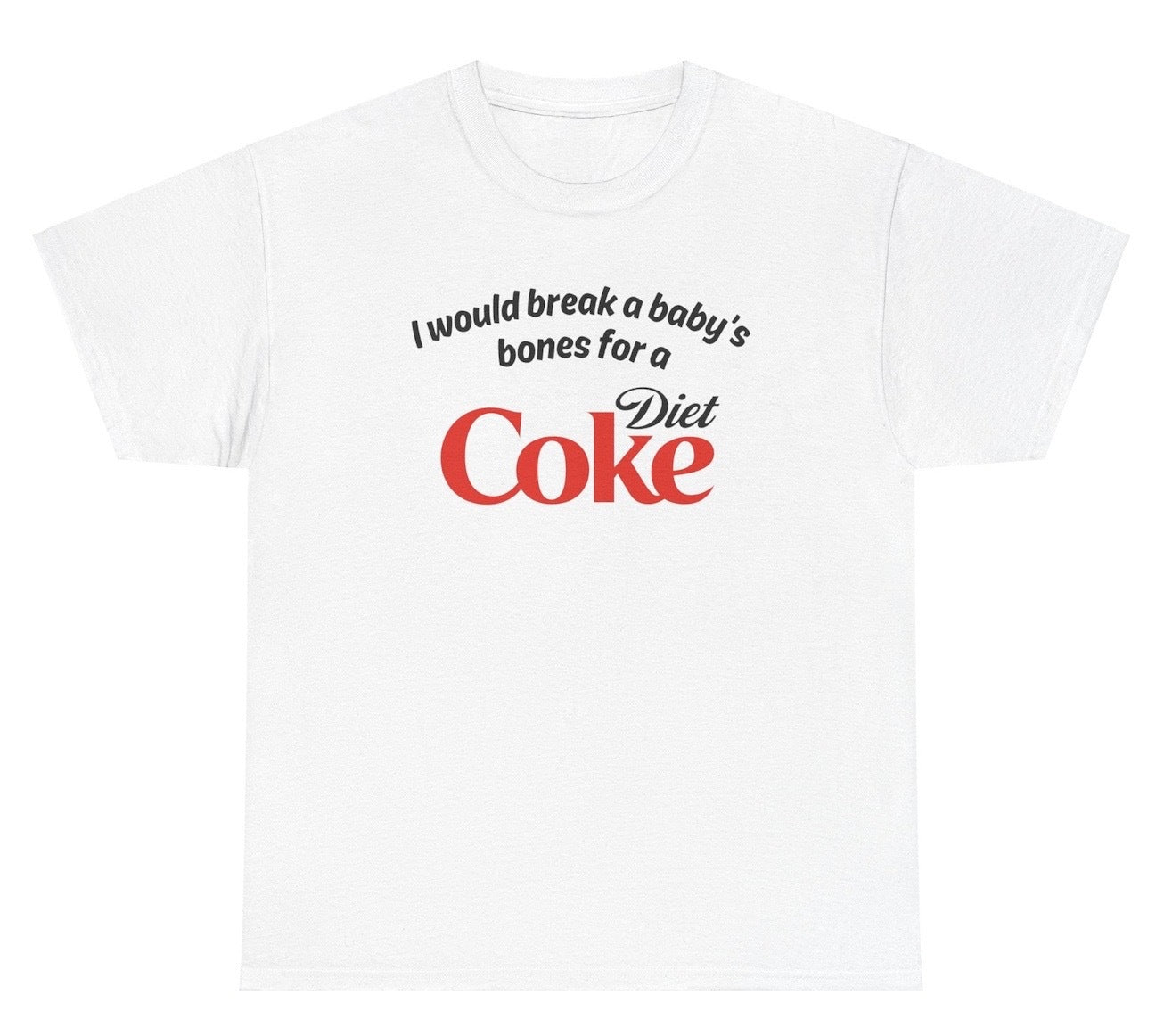 *NEW* I Would Break A Baby's Bones Diet Coke Tee