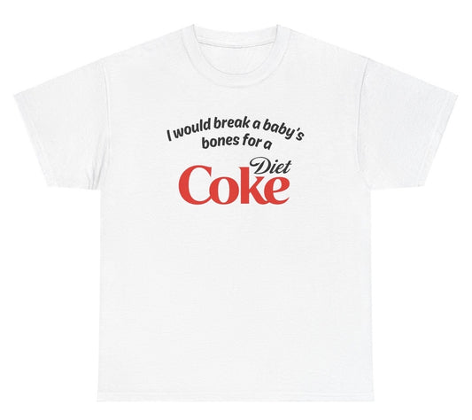 *NEW* I Would Break A Baby's Bones Diet Coke Tee