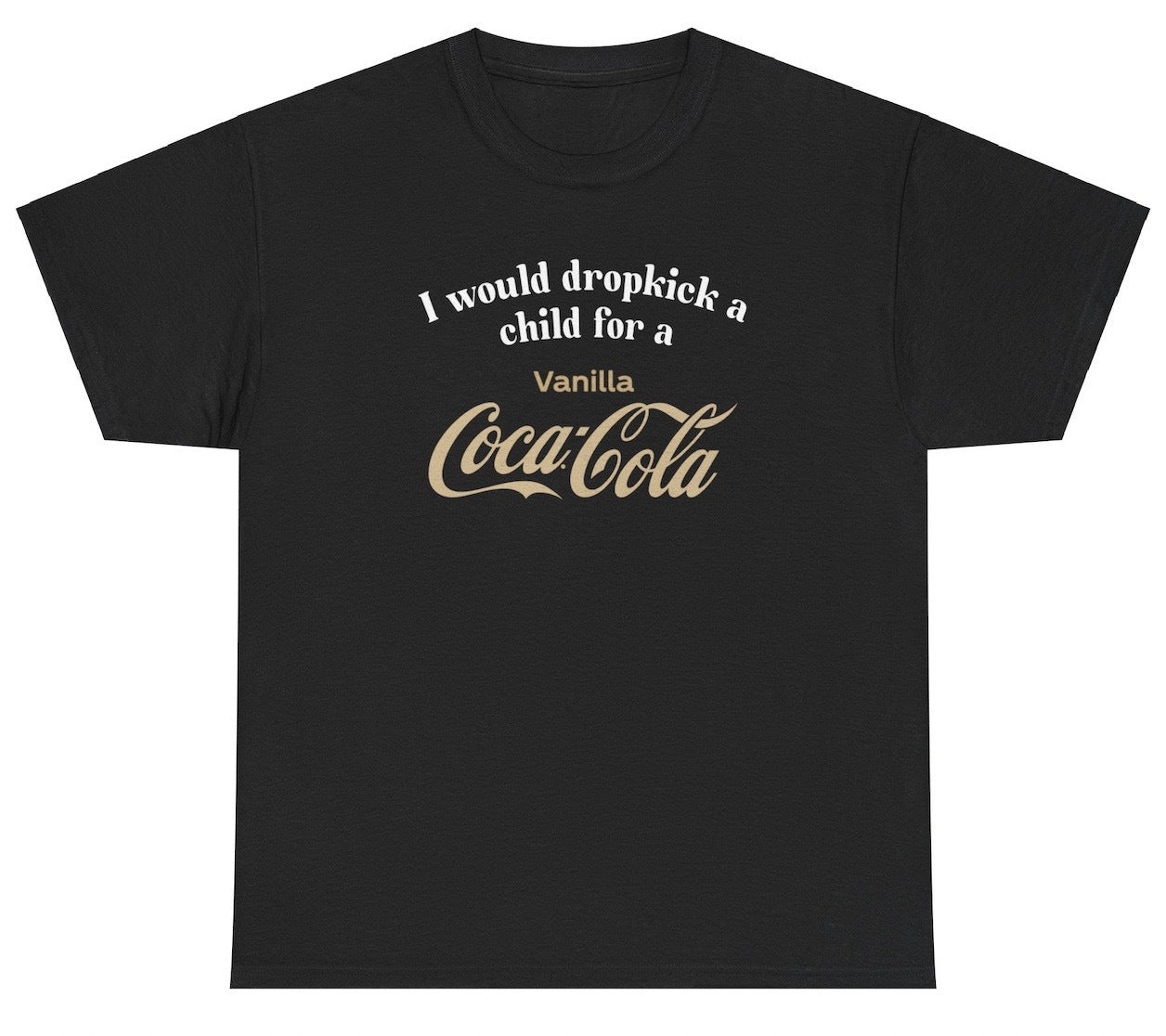 "Cheeky 'I Would Dropkick A Child For A Vanilla Coke' t-shirt, perfect for soda lovers and fans of sarcastic humor. Great for casual wear and parties."

