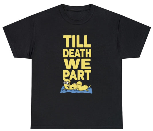 "Funny 'Till Death We Part' t-shirt featuring minions and cheeky adult humor, perfect for fans of bold and daring jokes."

