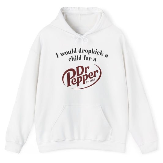 Funny "I Would Dropkick A Child For A Dr Pepper" hoodie featuring bold soda humor. Perfect for Dr Pepper lovers and fans of quirky jokes. Great for casual wear and gag gifts.